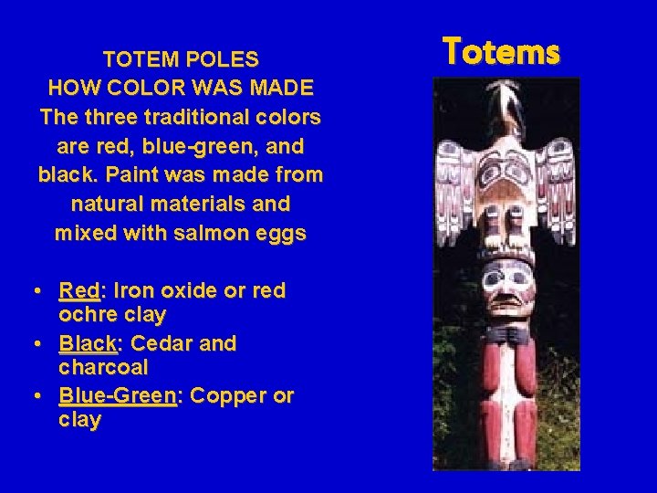 TOTEM POLES HOW COLOR WAS MADE The three traditional colors are red, blue-green, and