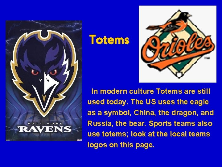 Totems In modern culture Totems are still used today. The US uses the eagle