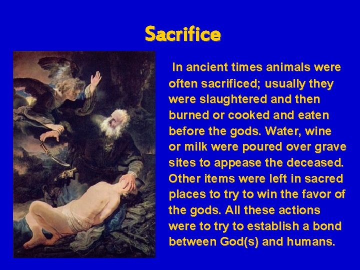 Sacrifice In ancient times animals were often sacrificed; usually they were slaughtered and then