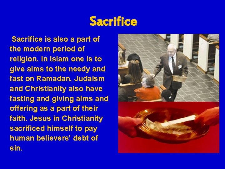 Sacrifice is also a part of the modern period of religion. In Islam one