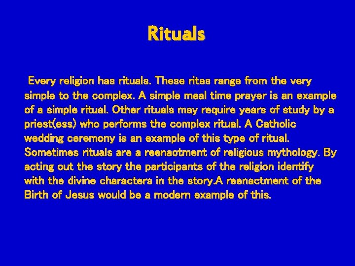 Rituals Every religion has rituals. These rites range from the very simple to the