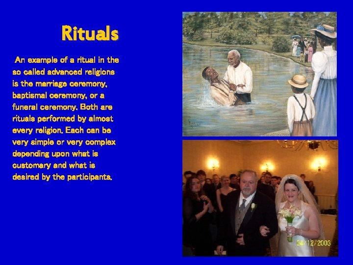 Rituals An example of a ritual in the so called advanced religions is the