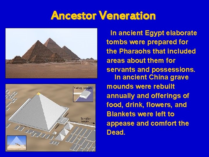 Ancestor Veneration In ancient Egypt elaborate tombs were prepared for the Pharaohs that included