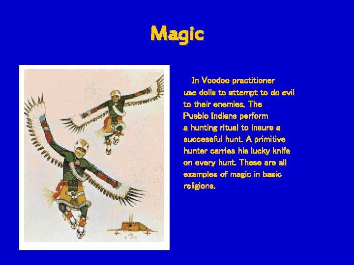 Magic In Voodoo practitioner use dolls to attempt to do evil to their enemies.