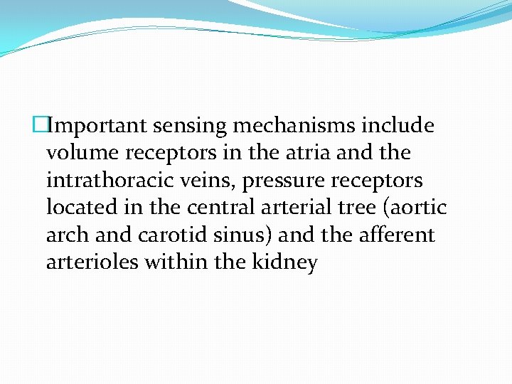 �Important sensing mechanisms include volume receptors in the atria and the intrathoracic veins, pressure