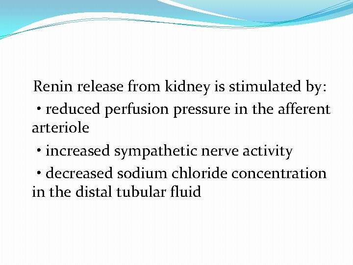 Renin release from kidney is stimulated by: • reduced perfusion pressure in the afferent