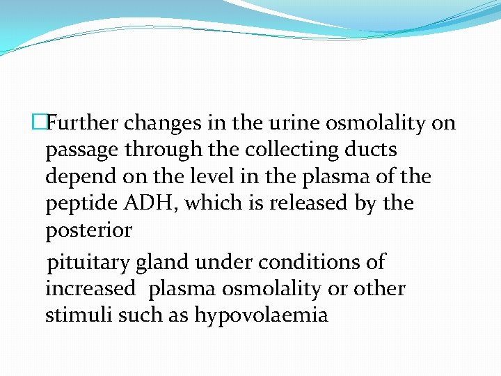 �Further changes in the urine osmolality on passage through the collecting ducts depend on