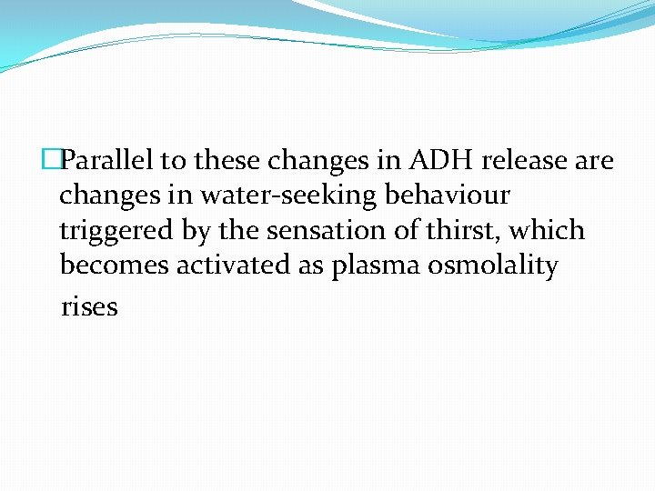 �Parallel to these changes in ADH release are changes in water-seeking behaviour triggered by