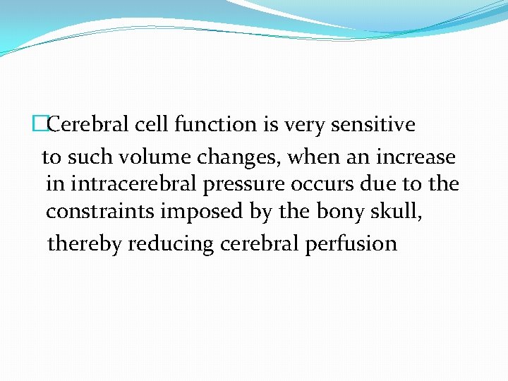 �Cerebral cell function is very sensitive to such volume changes, when an increase in
