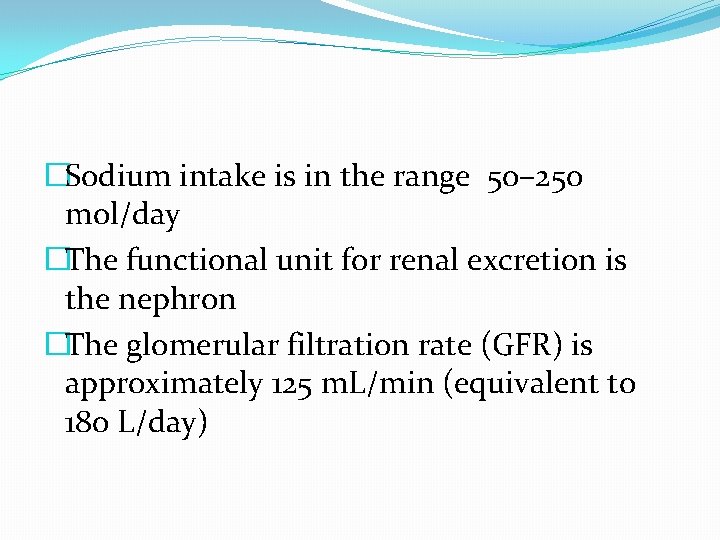 �Sodium intake is in the range 50– 250 mol/day �The functional unit for renal
