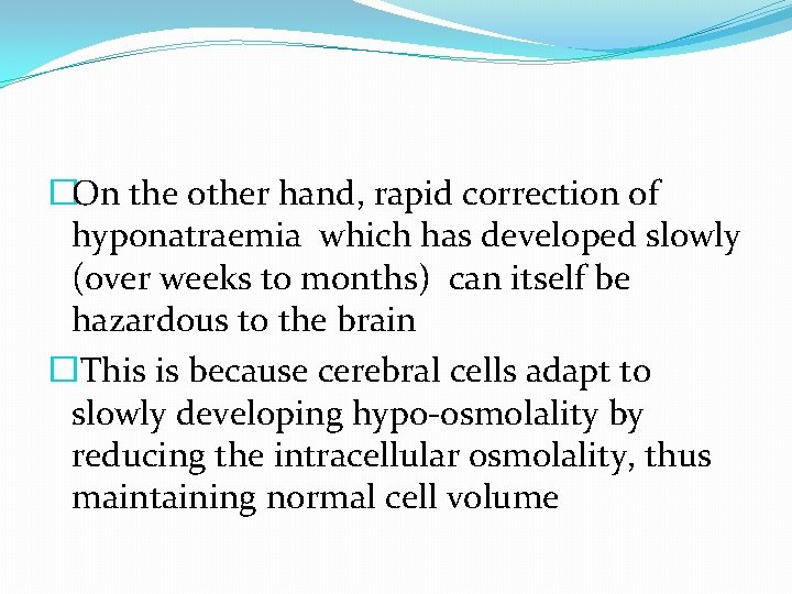 �On the other hand, rapid correction of hyponatraemia which has developed slowly (over weeks