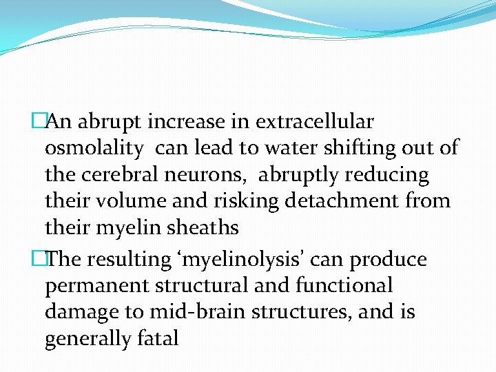 �An abrupt increase in extracellular osmolality can lead to water shifting out of the