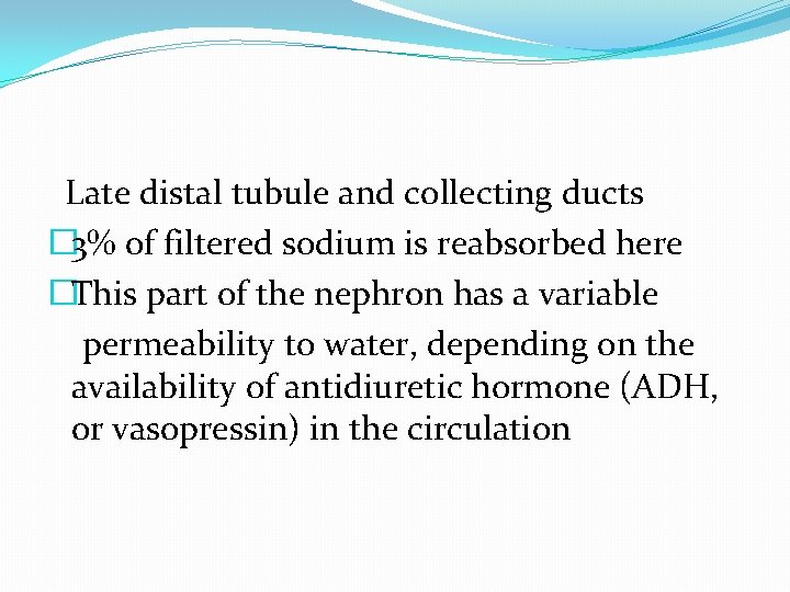 Late distal tubule and collecting ducts � 3% of filtered sodium is reabsorbed here