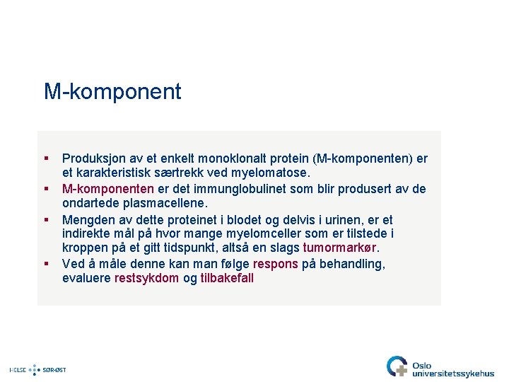 M-komponent § § Produksjon av et enkelt monoklonalt protein (M-komponenten) er et karakteristisk særtrekk