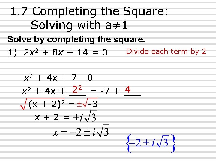 1. 7 Completing the Square: Solving with a≠ 1 Solve by completing the square.