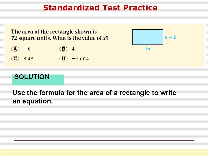 Standardized Test Practice SOLUTION Use the formula for the area of a rectangle to