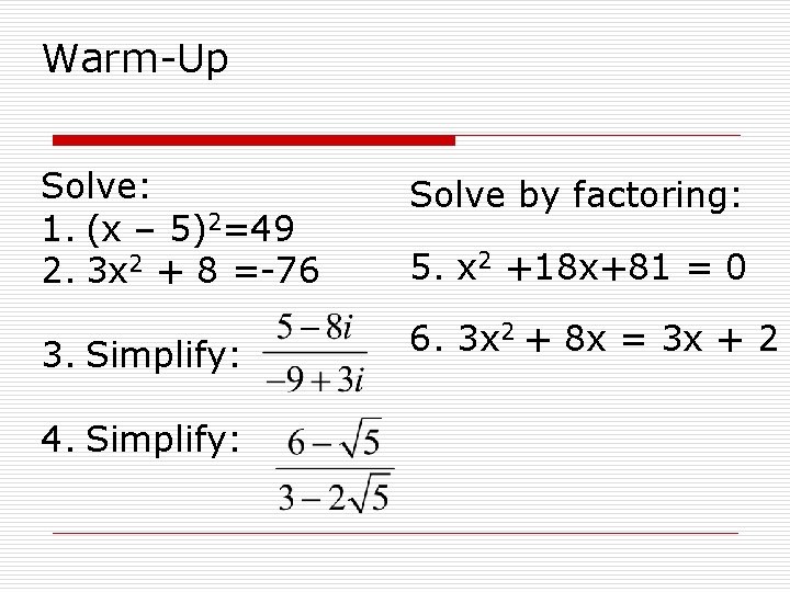 Warm-Up Solve: 1. (x – 5)2=49 2. 3 x 2 + 8 =-76 Solve