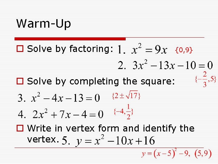 Warm-Up o Solve by factoring: {0, 9} o Solve by completing the square: o