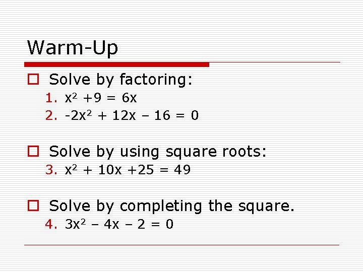 Warm-Up o Solve by factoring: 1. x 2 +9 = 6 x 2. -2