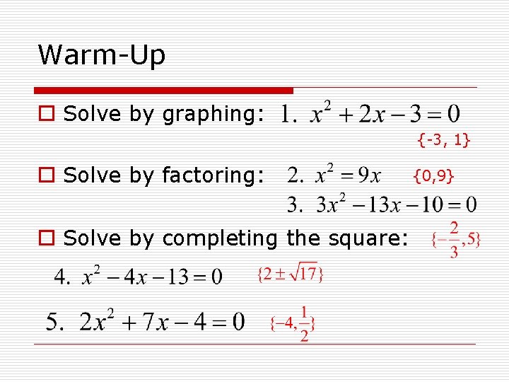 Warm-Up o Solve by graphing: {-3, 1} o Solve by factoring: o Solve by