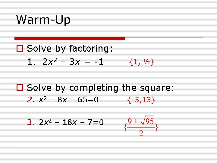 Warm-Up o Solve by factoring: 1. 2 x 2 – 3 x = -1