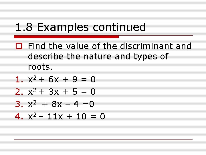 1. 8 Examples continued o Find the value of the discriminant and describe the