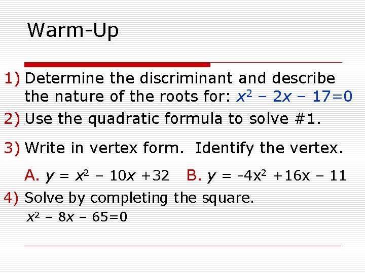 Warm-Up 1) Determine the discriminant and describe the nature of the roots for: x