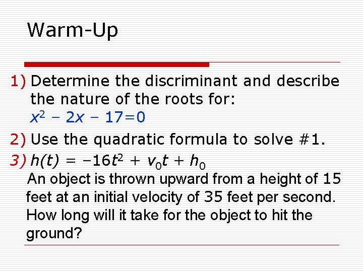 Warm-Up 1) Determine the discriminant and describe the nature of the roots for: x