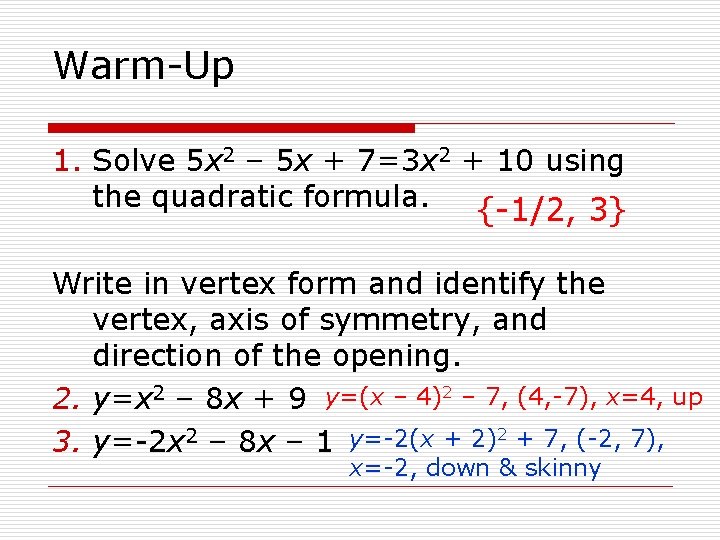 Warm-Up 1. Solve 5 x 2 – 5 x + 7=3 x 2 +