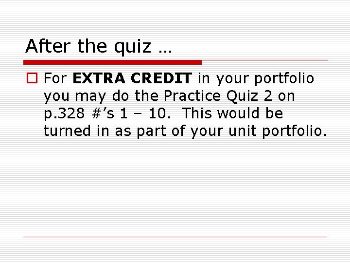 After the quiz … o For EXTRA CREDIT in your portfolio you may do