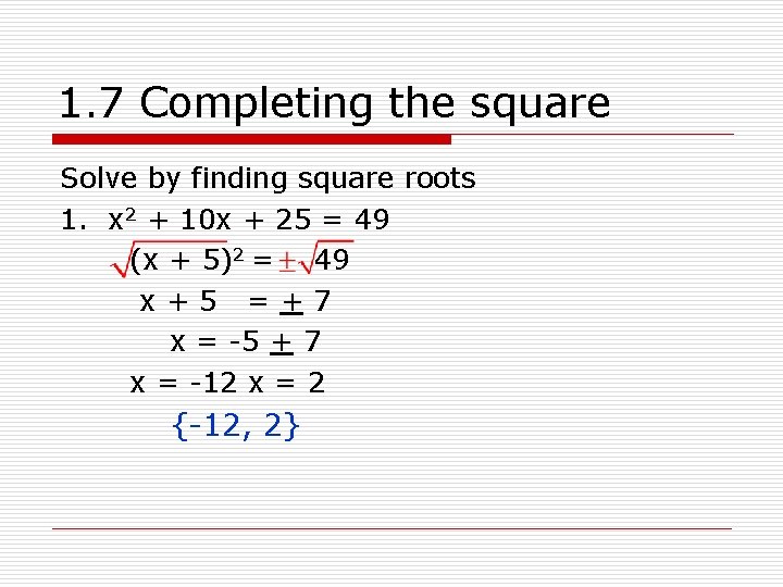 1. 7 Completing the square Solve by finding square roots 1. x 2 +