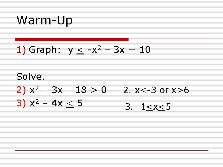 Warm-Up 1) Graph: y < -x 2 – 3 x + 10 Solve. 2)