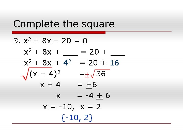 Complete the square 3. x 2 + 8 x – 20 = 0 x