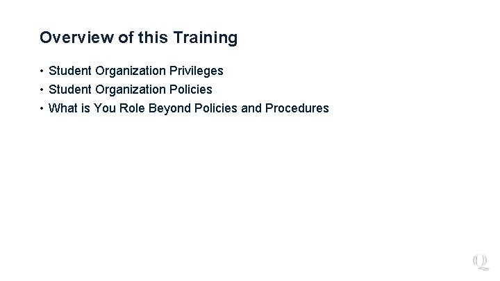 Overview of this Training • Student Organization Privileges • Student Organization Policies • What