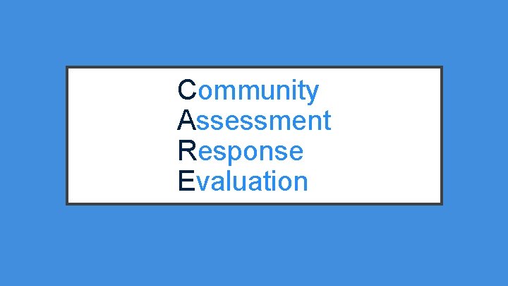 Community Assessment Response Evaluation 