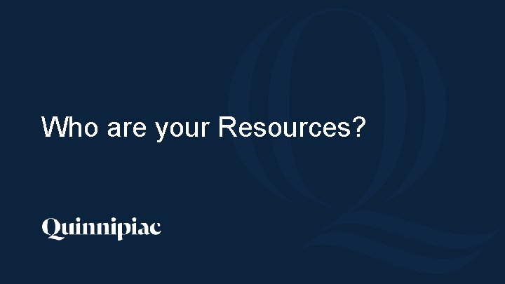 Who are your Resources? 
