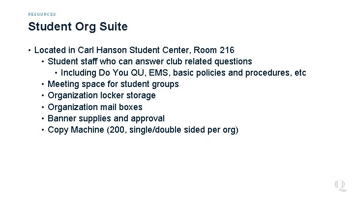 RESOURCES Student Org Suite • Located in Carl Hanson Student Center, Room 216 •