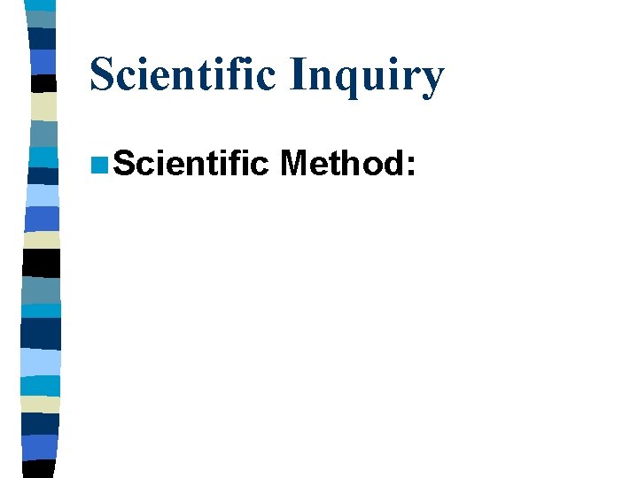 Scientific Inquiry n Scientific Method: 