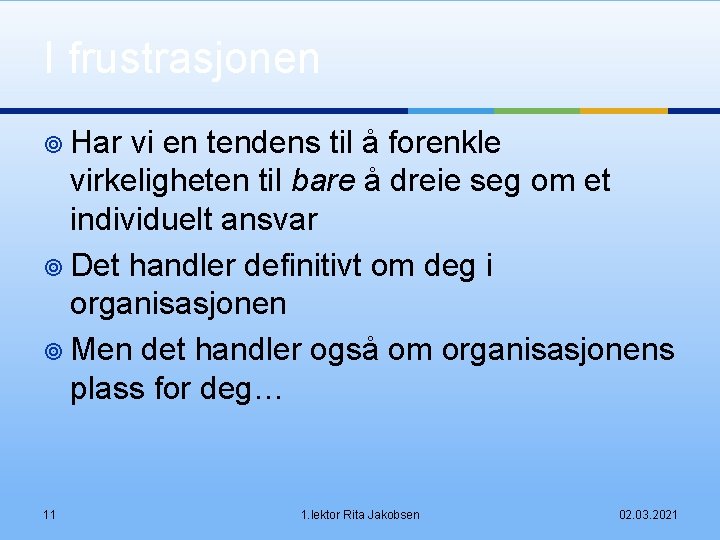 I frustrasjonen ¥ Har vi en tendens til å forenkle virkeligheten til bare å