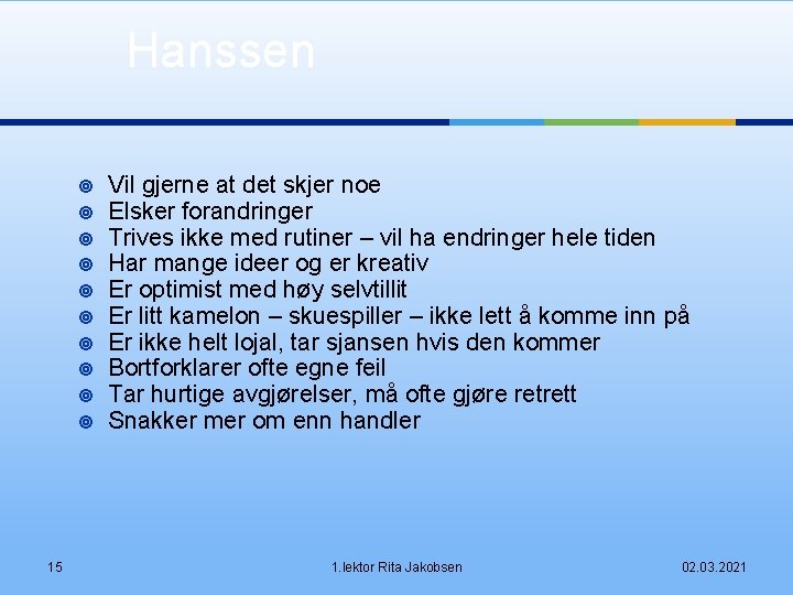 Hanssen ¥ ¥ ¥ ¥ ¥ 15 Vil gjerne at det skjer noe Elsker