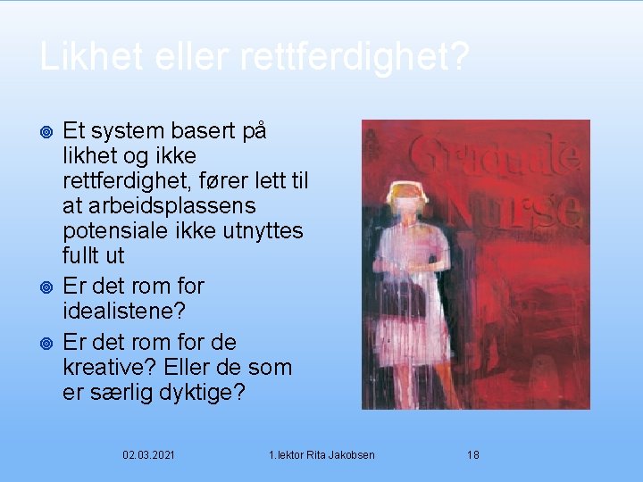 Likhet eller rettferdighet? ¥ ¥ ¥ Et system basert på likhet og ikke rettferdighet,