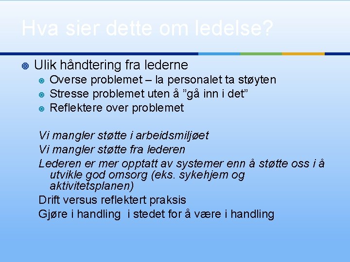 Hva sier dette om ledelse? ¥ Ulik håndtering fra lederne ¥ ¥ ¥ Overse