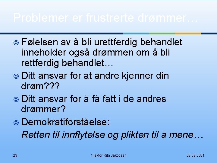 Problemer er frustrerte drømmer… ¥ Følelsen av å bli urettferdig behandlet inneholder også drømmen