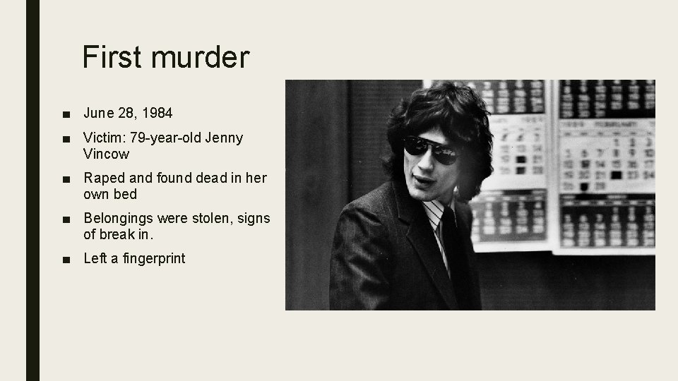 First murder ■ June 28, 1984 ■ Victim: 79 -year-old Jenny Vincow ■ Raped