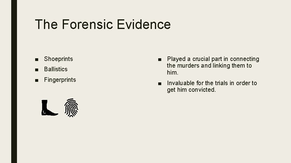 The Forensic Evidence ■ Shoeprints ■ Ballistics ■ Fingerprints ■ Played a crucial part
