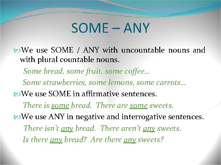 SOME – ANY We use SOME / ANY with uncountable nouns and with plural