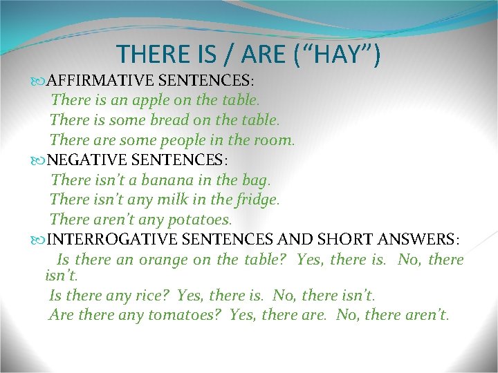THERE IS / ARE (“HAY”) AFFIRMATIVE SENTENCES: There is an apple on the table.
