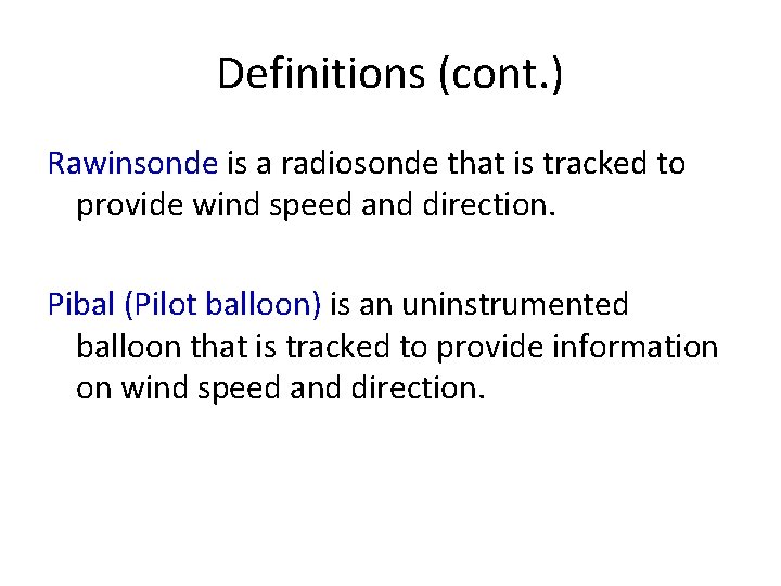 Definitions (cont. ) Rawinsonde is a radiosonde that is tracked to provide wind speed