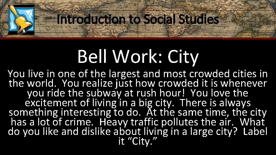 Introduction to Social Studies Bell Work: City You live in one of the largest