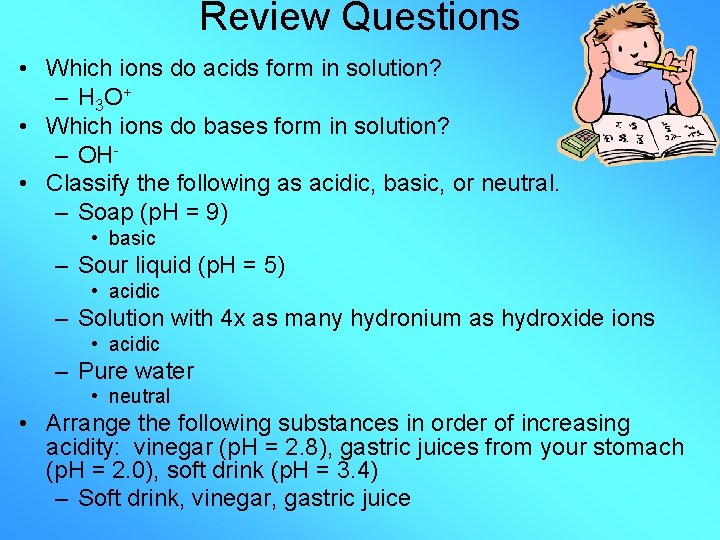 Review Questions • Which ions do acids form in solution? – H 3 O